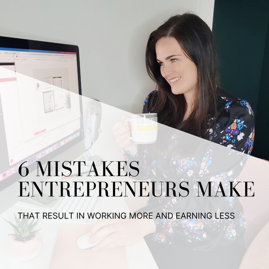 6 Mistakes Entrepreneurs Make that Result in Working More and Earning Less