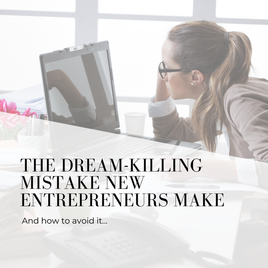 The Dream-Killing Mistake New Entrepreneurs Make